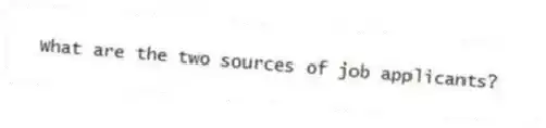 What are the two sources of job applicants?