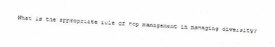 What is the appropriate role of top management in managing diversity?