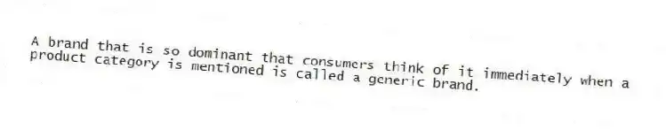 A brand that is so dominant that consumers think of it immediately when a product category is mentioned is called a generic brand.