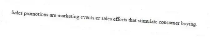 Sales promotions are marketing events or sales efforts that stimulate consumer buying.