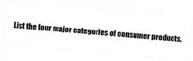 List the four major categories of consumer products.