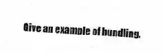 Give an example of bundling.