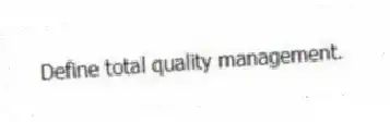 Define total quality management.