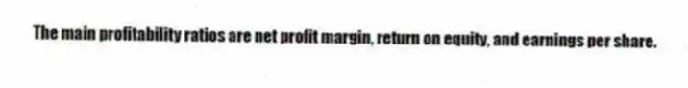 The main profitability ratios are net profit margin, return on equity, and earnings per share.