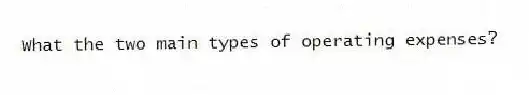 What the two main types of operating expenses?