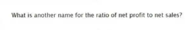 What is another name for the ratio of net profit to net sales?