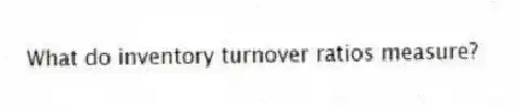 What do inventory turnover ratios measure?