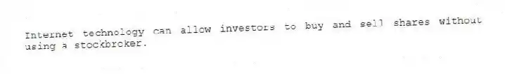 Internet technology can allow investors to buy and sell shares without using a stockbroker.