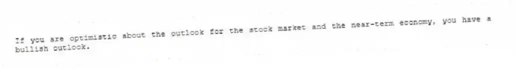 If you are optimistic about the outlook for the stock market and the near-term economy, you have a bullish outlook.