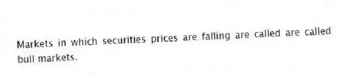 Markets in which securities prices are falling are called are called bull markets.