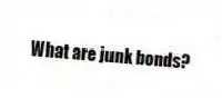 What are junk bonds?
