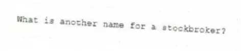 What is another name for a stockbroker?