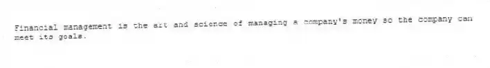 Financial management is the art and science of managing a company's money so the company can meet its goals.