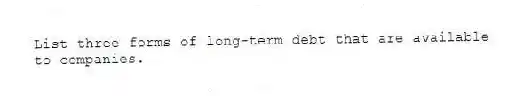 List three forms of long-term debt that are available to companies.