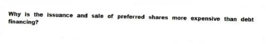 Why is the issuance and sale of preferred shares more expensive than debt financing?