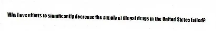 Why have efforts to significantly decrease the supply of illegal drugs in the United States failed?