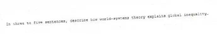 In three to five sentences, describe how world-systems theory explains global inequality.