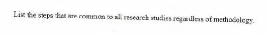 List the steps that are common to all research studies regardless of methodology.