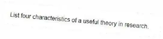 List four characteristics of a useful theory in research.
