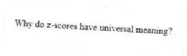 Why do z-scores have universal meaning?