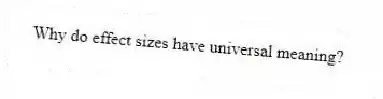 Why do effect sizes have universal meaning?