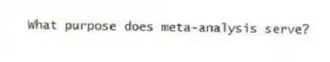What purpose does meta-analysis serve?