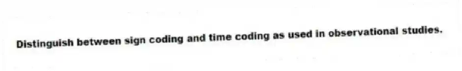 Distinguish between sign coding and time coding as used in observational studies.