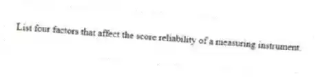 List four factors that affect the score reliability of a measuring instrument.