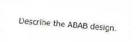 Describe the ABAB design.