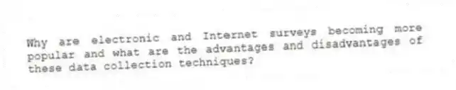 Why are electronic and Internet surveys becoming more popular and what are the advantages and disadvantages of these data collection techniques?