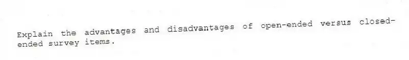 Explain the advantages and disadvantages of open-ended versus closed-ended survey items.