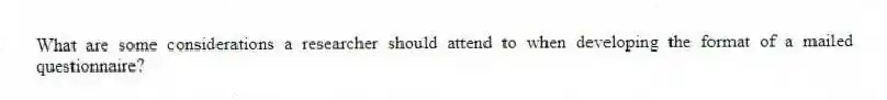 What are some considerations a researcher should attend to when developing the format of a mailed questionnaire?