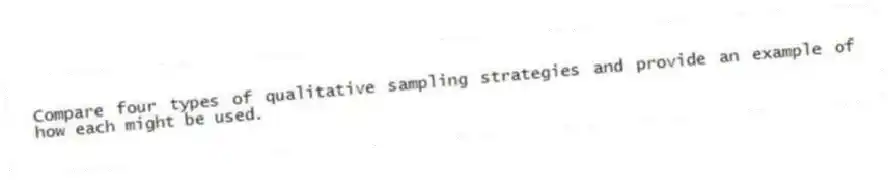 Compare four types of qualitative sampling strategies and provide an example of how each might be used.