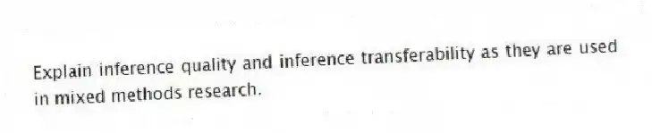 Explain inference quality and inference transferability as they are used in mixed methods research.