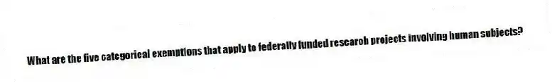 What are the five categorical exemptions that apply to federally funded research projects involving human subjects?