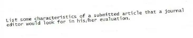 List some characteristics of a submitted article that a journal editor would look for in his/her evaluation.