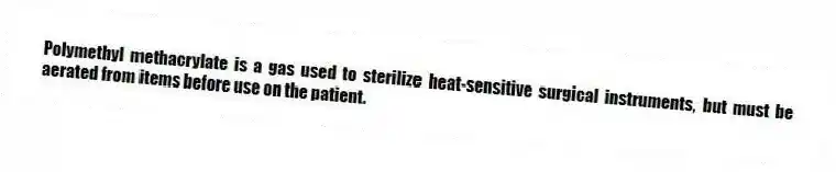 Polymethyl methacrylate is a gas used to sterilize heat-sensitive surgical instruments, but must be aerated from items before use on the patient.