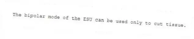 The bipolar mode of the ESU can be used only to cut tissue.