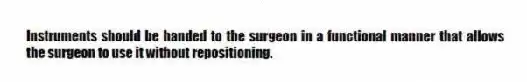 Instruments should be handed to the surgeon in a functional manner that allows the surgeon to use it without repositioning.