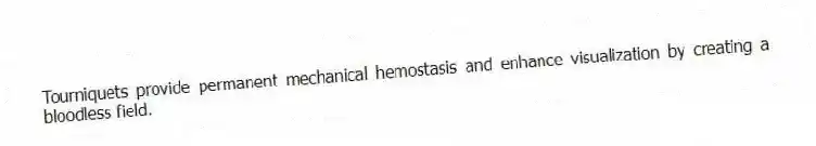 Tourniquets provide permanent mechanical hemostasis and enhance visualization by creating a bloodless field.