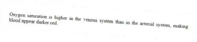 Oxygen saturation is higher in the venous system than in the arterial system, making blood appear darker red.