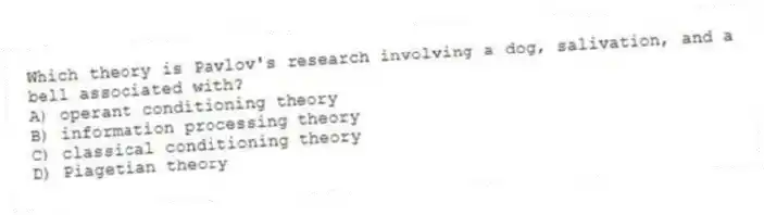 Which theory is Pavlov's research involving a dog, salivation, and a bell associated with?
A) operant conditioning theory
B) information processing theory
C) classical conditioning theory
D) Piagetian theory