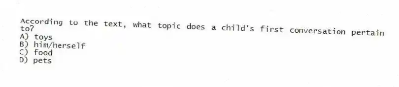 According to the text, what topic does a child's first conversation pertain to?
A) toys
B) him/herself
C) food
D) pets