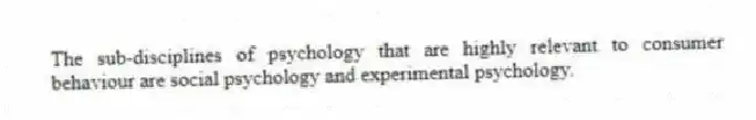 The sub-disciplines of psychology that are highly relevant to consumer behaviour are social psychology and experimental psychology.