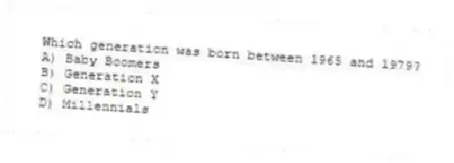 Which generation was born between 1965 and 1979?
A) Baby Boomers
B) Generation X
C) Generation Y
D) Millennials