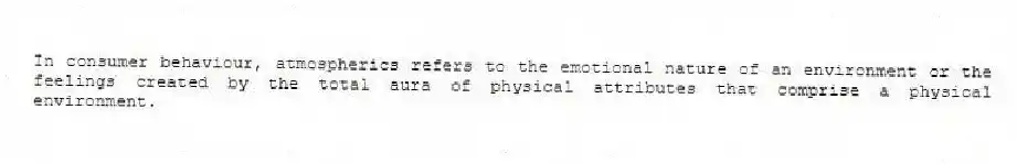 In consumer behaviour, atmospherics refers to the emotional nature of an environment or the feelings created by the total aura of physical attributes that comprise a physical environment.
