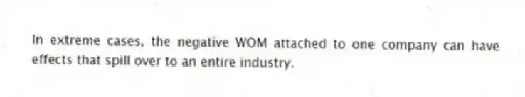 In extreme cases, the negative WOM attached to one company can have effects that spill over to an entire industry.