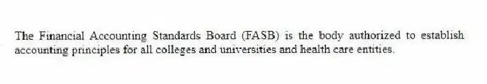 The Financial Accounting Standards Board (FASB) is the body authorized to establish accounting principles for all colleges and universities and health care entities.