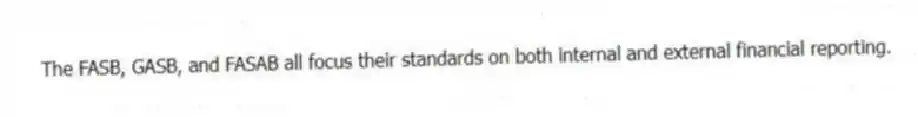 The FASB, GASB, and FASAB all focus their standards on both internal and external financial reporting.