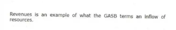 Revenues is an example of what the GASB terms an inflow of resources.